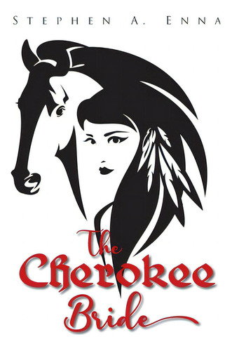 The Cherokee Bride, De Enna, Stephen A.. Editorial Lightning Source Inc, Tapa Blanda En Inglés