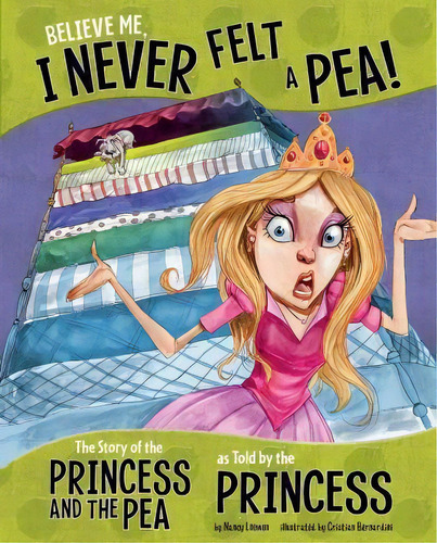 Believe Me, I Never Felt A Pea!: The Story Of The Princess And The Pea As Told By The Princess, De Nancy Loewen. Editorial Capstone Press, Tapa Blanda En Inglés, 2016