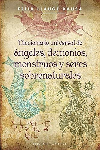Diccionario Universal De Angeles, Demonios, Monstruos Y Sere