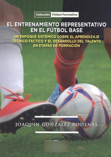Libro: El Entrenamiento Representativo En El Futbol Base. Jo