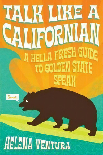 Talk Like A Californian : A Hella Fresh Guide To Golden State Speak, De Helena Ventura. Editorial Prospect Park Books, Tapa Blanda En Inglés