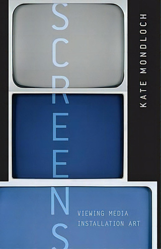 Screens : Viewing Media Installation Art, De Kate Mondloch., Vol. 1. Editorial University Of Minnesota Press, Tapa Blanda En Inglés