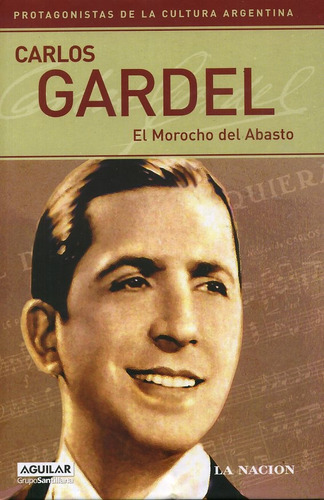 Carlos Gardel. El Morocho Del Abasto