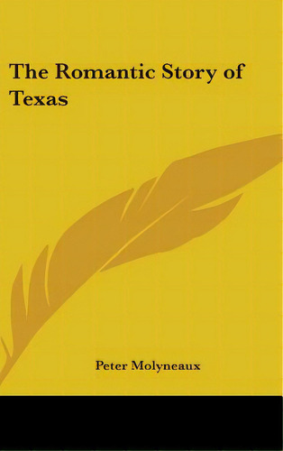 The Romantic Story Of Texas, De Molyneaux, Peter. Editorial Kessinger Pub Llc, Tapa Dura En Inglés