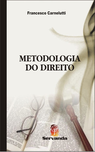 Metodologia Do Direito, De Francesco Carnelutti. Editora Servanda, Capa Mole, Edição 1 Em Português, 2010