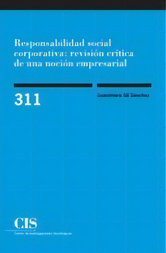 Responsabilidad Social Corporativa: Revisiãâ³n Crãâtica De Una Nociãâ³n Empresarial, De Gil Sánchez, Guacimara. Editorial Centro De Investigaciones Sociológicas En Español