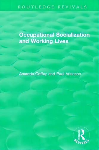 Occupational Socialization And Working Lives (1994), De Coffey, Amanda. Routledge Revivals, Vol. 1. Editorial Routledge, Tapa Blanda En Inglés
