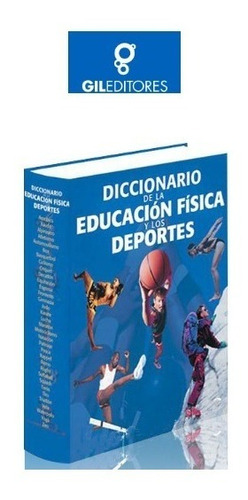 Diccionario De Educacion Fisica Y Deportes Gil Editores
