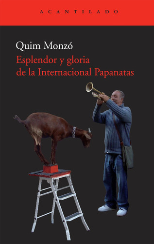 Quim Monzó Gómez Esplendor y gloria de la Internacional Papanatas Editorial Acantilado