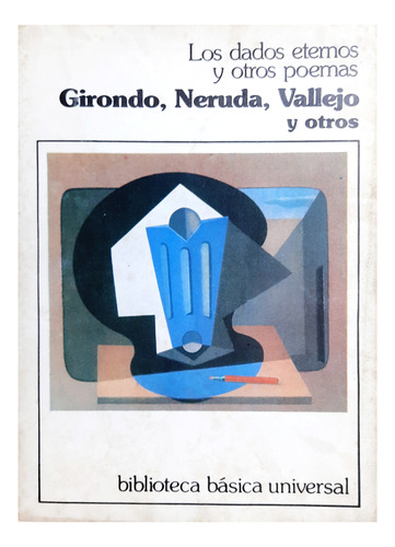 Los Dados Eternos Y Otros Poemas - Girondo Neruda Y Vallejo