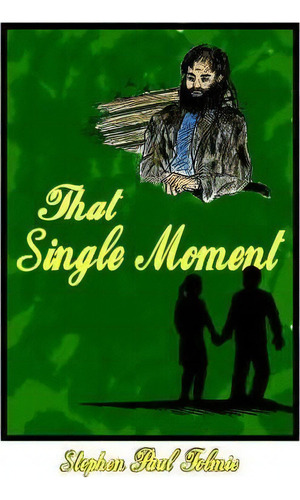 That Single Moment, De Paul  Stephen  Tolmie. Editorial Authorhouse, Tapa Blanda En Inglés