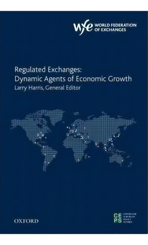 Regulated Exchanges : Dynamic Agents Of Economic Growth, De Larry Harris. Editorial Oxford University Press Inc, Tapa Dura En Inglés, 2010