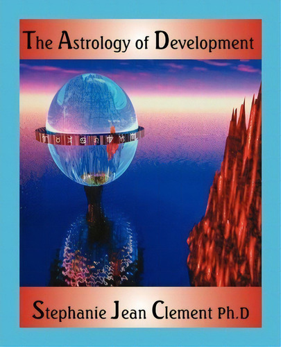 The Astrology Of Development, De Stephanie Jean Clement. Editorial American Federation Astrologers Inc, Tapa Blanda En Inglés