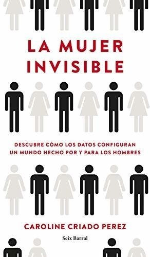La Mujer Invisible: Descubre Cómo Los Datos Configuran Un Mu