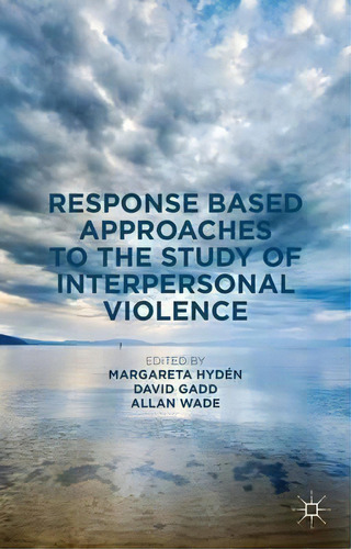 Response Based Approaches To The Study Of Interpersonal Violence, De Margareta Hyden. Editorial Palgrave Macmillan, Tapa Dura En Inglés