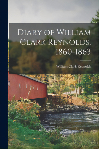 Diary Of William Clark Reynolds, 1860-1863, De Reynolds, William Clark 1836-1911. Editorial Hassell Street Pr, Tapa Blanda En Inglés