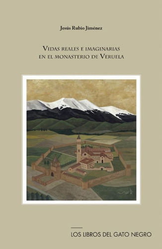 Vidas Reales E Imaginarias En El Monasterio De Veruela, De Rubio Jiménez, Jesús. Editorial Los Libros Del Gato Negro, Tapa Blanda En Español