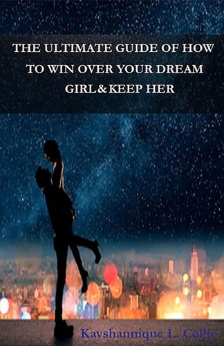 Libro: The Ultimate Guide Of How To Win Over Your Dream Girl