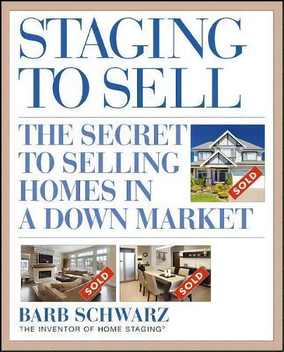 Staging To Sell : The Secret To Selling Homes In A Down Market, De Barb Schwarz. Editorial John Wiley & Sons Inc, Tapa Blanda En Inglés
