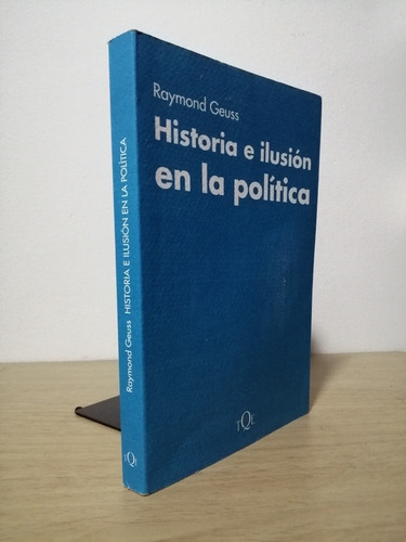 Historia E Ilusión En La Política, Raymond Geuss