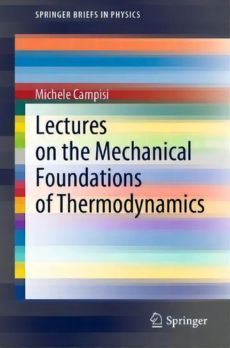 Lectures On The Mechanical Foundations Of Thermodynamics, De Michele Campisi. Editorial Springer Nature Switzerland Ag, Tapa Blanda En Inglés