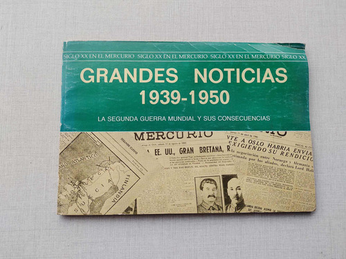 Grandes Noticias 1939-1950 El Mercurio 1985