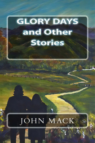 Glory Days And Other Stories, De Mack, John. Editorial Lightning Source Inc, Tapa Blanda En Inglés