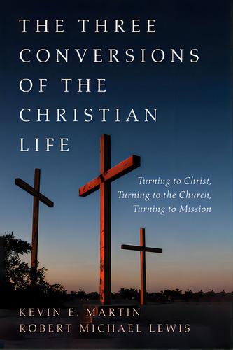 The Three Conversions Of The Christian Life, De Martin, Kevin E.. Editorial Resource Pubn, Tapa Blanda En Inglés