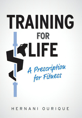 Training For Life: A Prescription For Fitness, De Ourique, Hernani. Editorial Friesenpr, Tapa Dura En Inglés