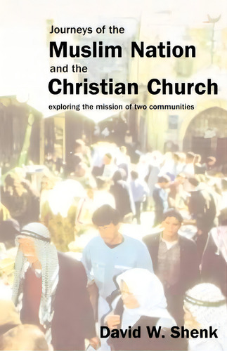 Journeys Of The Muslim Nation And The Christian Church, De David W. Shenk. Editorial Herald Press Va, Tapa Blanda En Inglés