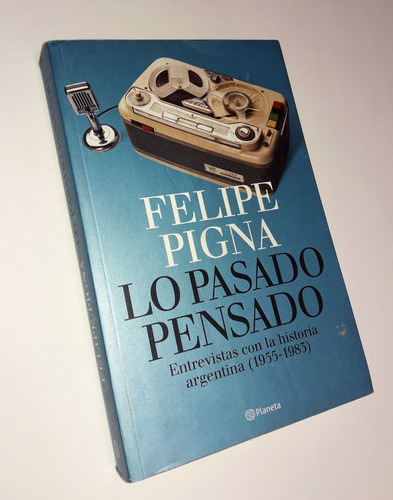 Lo Pasado Pensado _ Felipe Pigna - Planeta