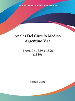 Libro Anales Del Circulo Medico Argentino V13: Enero De 1...