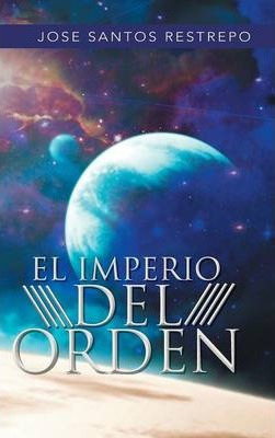 Libro El Imperio Del Orden - Jose Santos Restrepo