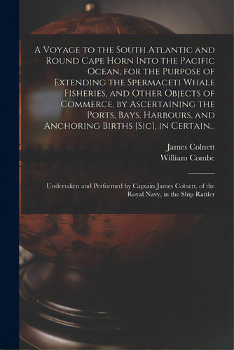 A Voyage To The South Atlantic And Round Cape Horn Into The Pacific Ocean, For The Purpose Of Ext..., De Colnett, James 1755?-1806. Editorial Legare Street Pr, Tapa Blanda En Inglés