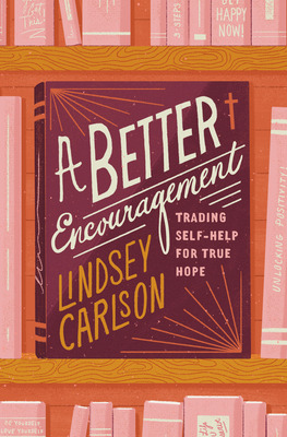 Libro A Better Encouragement: Trading Self-help For True ...
