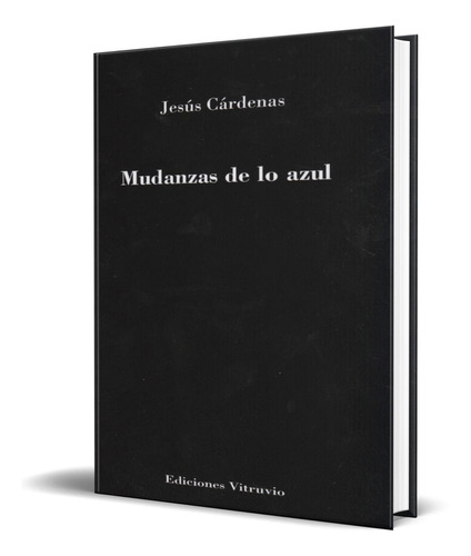 MUDANZAS DE LO AZUL, de JESUS CARDENAS. Editorial VITRUVIO, tapa blanda en español, 2013