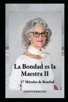 Comprar La Bondad Es La Maestra Ii: 17 Miradas De Bondad 