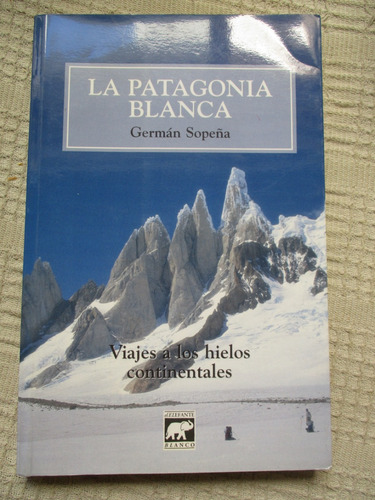 Sopeña La Patagonia Blanca Viajes A Los Hielos Continentales