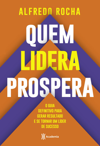 Quem lidera prospera: O guia definitivo para gerar resultado e se tornar um líder de sucesso, de Rocha, Alfredo. Editorial Editora Planeta do Brasil Ltda., capa mole em português, 2020