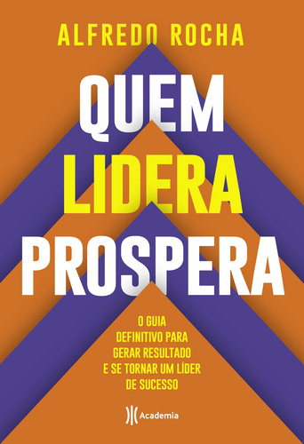 Quem lidera prospera: O guia definitivo para gerar resultado e se tornar um líder de sucesso, de Rocha, Alfredo. Editora Planeta do Brasil Ltda., capa mole em português, 2020