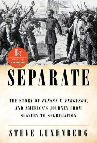 Separate : The Story Of Plessy V. Ferguson, And America's J, De Steve Luxenberg. Editorial Ww Norton & Co En Inglés