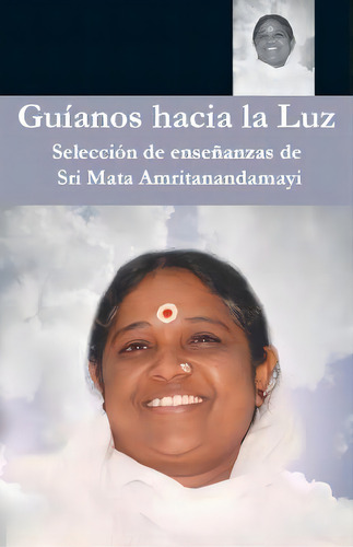 Guianos Hacia La Luz, De Sri Mata Amritanandamayi Devi. Editorial Del Amanecer Dorado, Tapa Blanda En Español