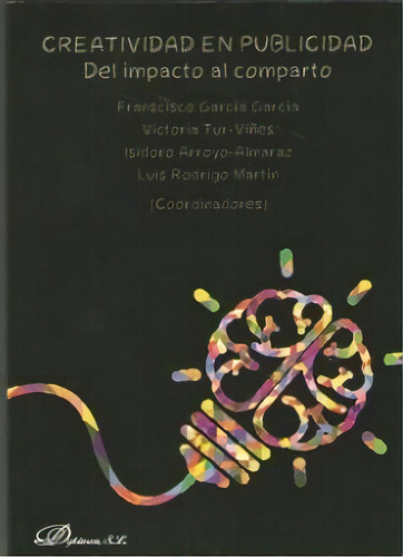 Creatividad En Publicidad. Del Impacto Al Comparto, De Aa.vv.. Editorial Editorial Dykinson, S.l., Tapa Blanda En Español