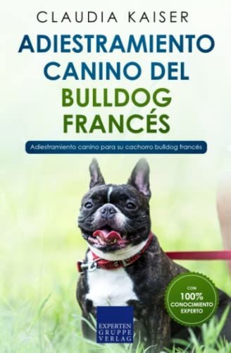 Adiestramiento Canino Del Bulldog Francés: Adiestramiento Ca