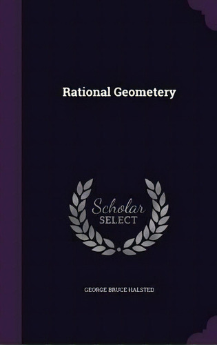 Rational Geometery, De George Bruce Halsted. Editorial Palala Press, Tapa Dura En Inglés