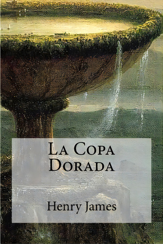 La Copa Dorada, De James, Henry. Editorial Createspace, Tapa Blanda En Español