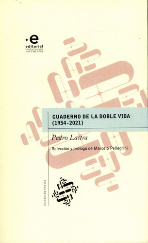 Cuaderno de la doble vida (1954-2021): Cuaderno de la doble vida (1954-2021), de Pedro Lastra. Serie 9587818024, vol. 1. Editorial U. Javeriana, tapa blanda, edición 2023 en español, 2023