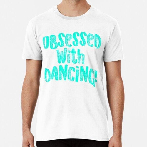 Remera Camisa De Baile Obsesionada Con Bailar Teal Cute Danc