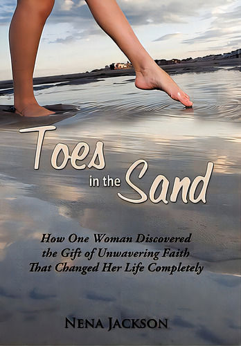 Toes In The Sand: How One Woman Discovered The Gift Of Unwavering Faith That Changed Her Life Com..., De Jackson, Nena. Editorial Authorhouse, Tapa Blanda En Inglés