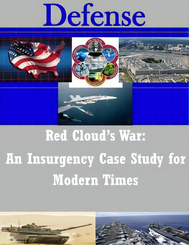 Red Cloud's War: An Insurgency Case Study For Modern Times, De U. S. Army War College. Editorial Createspace, Tapa Blanda En Inglés
